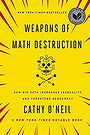 Weapons of Math Destruction: How Big Data Increases Inequality and Threatens Democracy