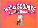 Is This Goodbye, Charlie Brown?