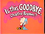 Is This Goodbye, Charlie Brown?