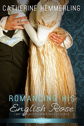 Romancing His English Rose (Lady Lancaster Garden Society #2) by Catherine Hemmerling
