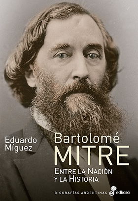 Bartolomé Mitre: Entre la Nación y la Historia