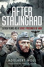 AFTER STALINGRAD — SEVEN YEARS AS A SOVIET PRISONER OF WAR