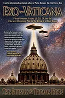 Exo-Vaticana : Petrus Romanus, Project L.U.C.I.F.E.R. And the Vatican's Astonishing Plan for the Arr