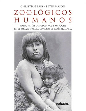 ZOOLÓGICOS HUMANOS — FOTOGRAFÍAS DE FUEGUINOS Y MAPUCHE EN EL JARDÍN D’ACCLIMATATION DE PARÍS, SIGLO XIX