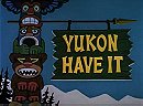 Yukon Have It