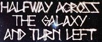 Halfway Across the Galaxy and Turn Left
