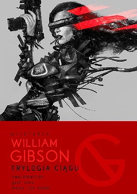 Trylogia Ciągu: Neuromancer, Graf Zero, Mona Liza Turbo (Sprawl Trilogy: Neuromancer, Count Zero, Mona Lisa Overdrive)