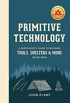 Primitive Technology : A Survivalist's Guide to Building Tools, Shelters & More in the Wild