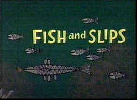 Fish and Slips