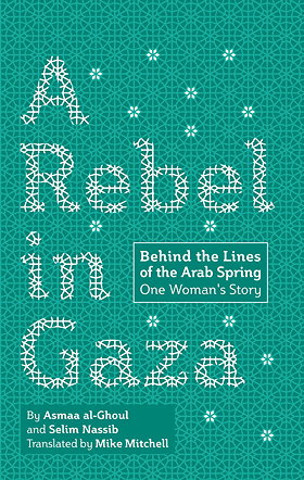 A Rebel in Gaza — Behind the Lines of the Arab Spring One Woman's Story