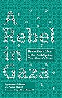 A Rebel in Gaza — Behind the Lines of the Arab Spring One Woman