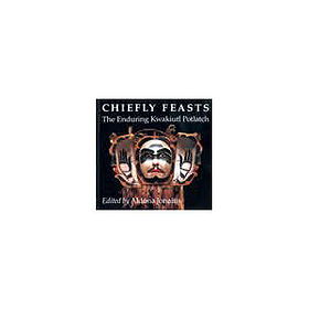 Chiefly Feasts: The Enduring Kwakiutl Potlatch