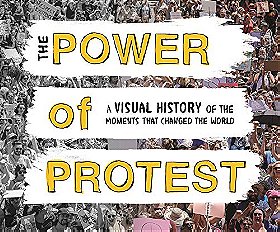The Power of Protest: A Visual History of the 50 Biggest Social Justice Movements That Changed the World