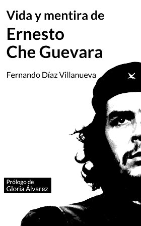Vida y mentira de Ernesto Che Guevara