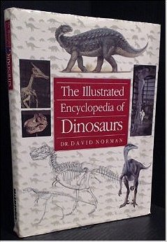 The Illustrated Encyclopedia of Dinosaurs : An Original and Compelling Insight into Life in the Dinosaur Kingdom