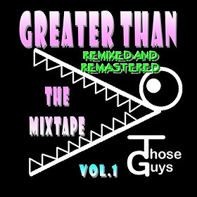 Greater Than: The Mixtape Vol. 1 - Remixed and Remastered