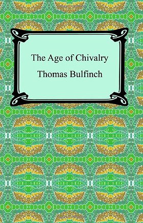 The Age of Chivalry, or Legends of King Arthur