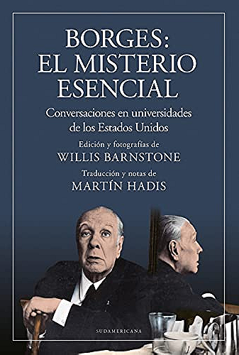 Borges: el misterio esencial - Conversaciones en universidades de los Estados Unidos