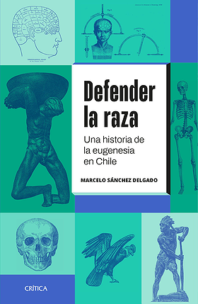Defender la raza: Una historia de la eugenesia en Chile