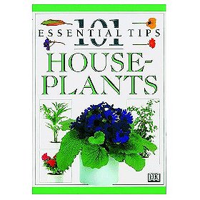 101 Essential Tips: House Plants