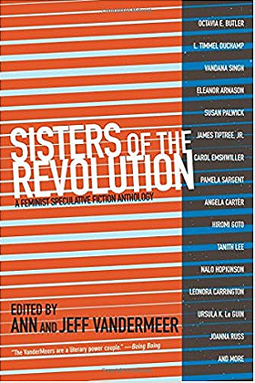 Sisters of The Revolution : A Femimist Speculative Fiction Anthology