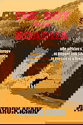 The Boy from Boadua: One African’s Journey of Hunger and Sacrifice in Pursuit of a Dream
