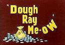 Dough Ray Me-ow