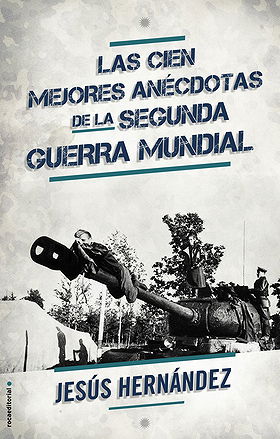 LAS CIEN MEJORES ANÉCDOTAS DE LA SEGUNDA GUERRA MUNDIAL