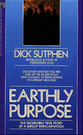 Earthly Purpose: The Incredible True Story of a Group Reincarnation