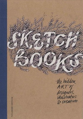 Sketchbooks: The Hidden Art of Designers, Illustrators, and Creatives