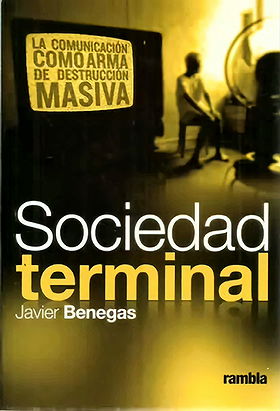 Sociedad terminal — LA COMUNICACIÓN COMO ARMA DE DESTRUCCIÓN MASIVA