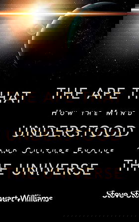 The Ape that Understood the Universe: How the Mind and Culture Evolve