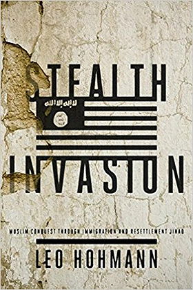 Stealth Invasion: Muslim Conquest Through Immigration and Resettlement Jihad