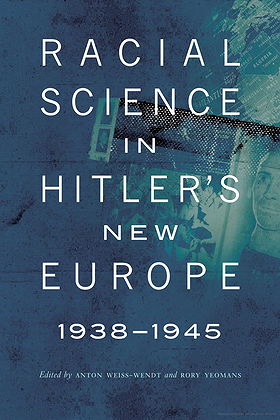 RACIAL SCIENCE IN HITLER’S NEW EUROPE 1938-1945