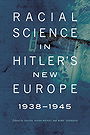 RACIAL SCIENCE IN HITLER’S NEW EUROPE 1938-1945