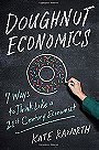 Doughnut Economics: Seven Ways to Think Like a 21st-Century Economist