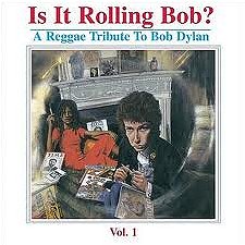 Is It Rolling Bob: a Reggae Tribute to Bob Dylan