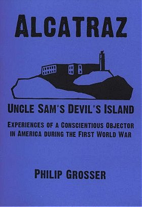 Alcatraz - Uncle Sam's Devil's Island: Experiences Of A Conscientious Objector In America During The First World War (Anarchist Library)