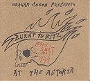 Burnt to Bitz at the Astoria [2 CD]