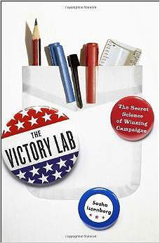 The Victory Lab: The Secret Science of Winning Campaigns by Issenberg, Sasha [20 October 2012]