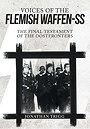 VOICES OF THE FLEMISH WAFFEN-SS — THE FINAL TESTAMENT OF THE OOSTFRONTERS 