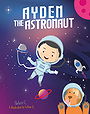 Ayden The Astronaut: A Rhyming Story About Loving Earth And Its Animals (Past, Present and Future Series Book 2)