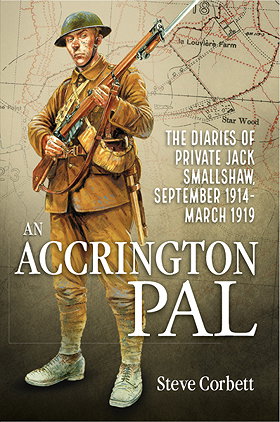 AN ACCRINGTON PAL — THE DIARIES OF PRIVATE JACK SMALLSHAW SEPTEMBER 1914 - MARCH 1919