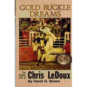 Gold Buckle Dreams: The Rodeo Life Story of Chris LeDoux