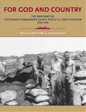 FOR GOD AND COUNTRY — THE WAR DIARY OF LIEUTENANT COMMANDER JOHN P. FOLEY, S.]., NAVY CHAPLAIN 1942-1945