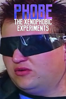 Phobe: The Xenophobic Experiments