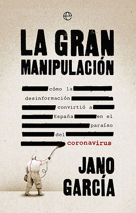 LA GRAN MANIPULACIÓN — cómo la desinformación convirtió a España en el paraíso del coronavirus