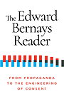 The Edward Bernays Reader — FROM PROPAGANDA TO THE ENGINEERING OF CONSENT