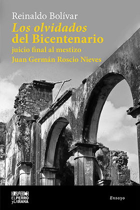 Los olvidados del Bicentenario juicio final al mestizo Juan Germán Roscio Nieves