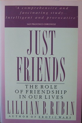 Just Friends: The Role of Friendship in Our Lives